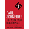 Paul Schneider: The Witness of Buchenwald