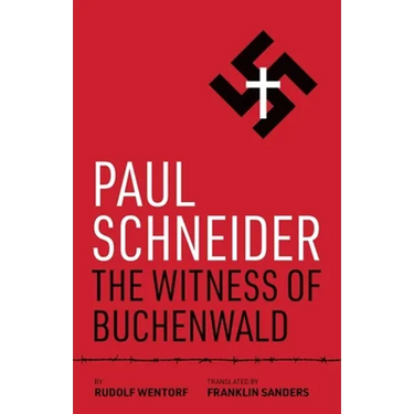 Paul Schneider: The Witness of Buchenwald