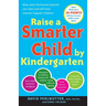 Raise a Smarter Child by Kindergarten: Raise IQ by up to 30 points and turn on your child's smart genes