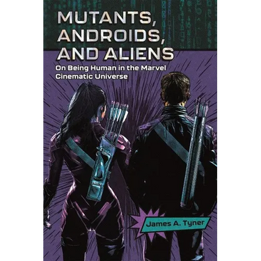 Mutants, Androids, and Aliens: On Being Human in the Marvel Cinematic Universe