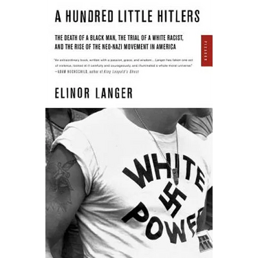 A Hundred Little Hitlers: The Death of a Black Man, the Trial of a White Racist, and the Rise of the Neo-Nazi Movement in America