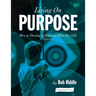 Living On Purpose: How to Develop a Strategic Plan For Life