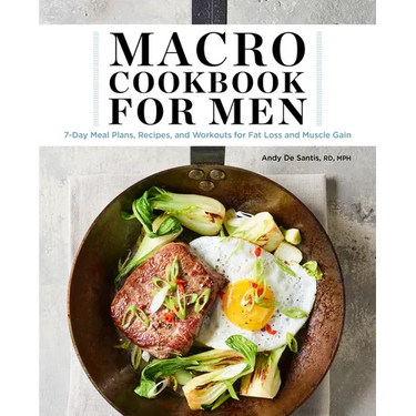Macro Cookbook for Men: 7-Day Meal Plans, Recipes, and Workouts for Fat Loss and Muscle Gain