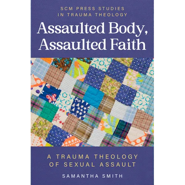 Assaulted Body, Assaulted Faith: A trauma theology of sexual assault
