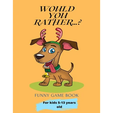 Would You Rather...?: Funny Game Book For kids 5-13 years old