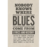 Nobody Knows Where the Blues Come from: Lyrics and History