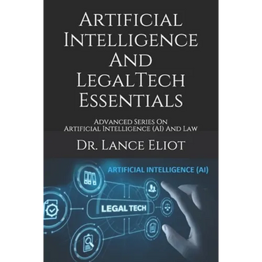 Artificial Intelligence And LegalTech Essentials: Advanced Series On Artificial Intelligence (AI) And Law