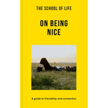 The School of Life: On Being Nice: A Guide to Friendship and Connection