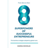 The 8 Superpowers of Successful Entrepreneurs: From Zero to Hero: The Business Strategies Adopted by Global Icons