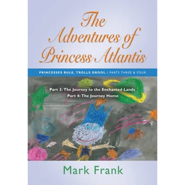 The Adventures of Princess Atlantis: Parts 3 and 4: Parts 3 and 4 - The Journey to the Enchanted Lands
