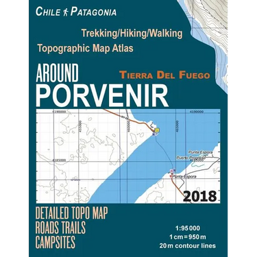 Around Porvenir Detailed Topo Map Chile Patagonia Tierra Del Fuego Trekking/Hiking/Walking Topographic Map Atlas Roads Trails Campsites 1: 95000: Trai