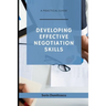Developing Effective Negotiation Skills: A Practical Guide