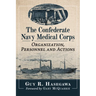 The Confederate Navy Medical Corps: Organization, Personnel and Actions