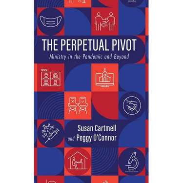 The Perpetual Pivot: Ministry in the Pandemic and Beyond