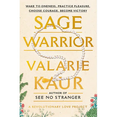 Sage Warrior: Wake to Oneness, Practice Pleasure, Choose Courage, Become Victory