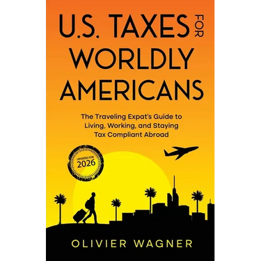 U.S. Taxes For Worldly Americans: The Traveling Expat's Guide to Living, Working, and Staying Tax Compliant Abroad