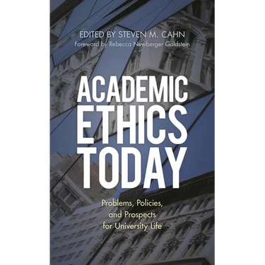 Academic Ethics Today: Problems, Policies, and Prospects for University Life