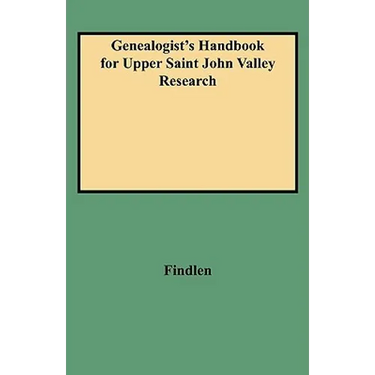 Genealogist's Handbook for Upper Saint John Valley Research