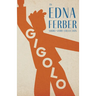 Gigolo - An Edna Ferber Short Story Collection;With an Introduction by Rogers Dickinson