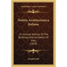 Notitia Architectonica Italiana: Or Concise Notices Of The Buildings And Architects Of Italy (1818)