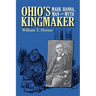 Ohio's Kingmaker: Mark Hanna, Man & Myth