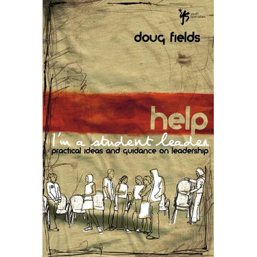 The Help! I'm a Student Leader: Practical Ideas and Guidance on Leadership