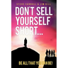 Don't Sell Yourself Short! Be All You Can Be!