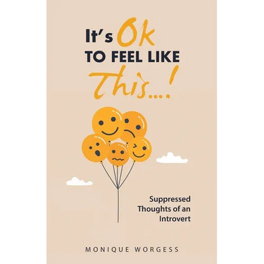 It's OK to Feel Like This...!: Suppressed Thoughts of an Introvert