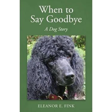 When to Say Goodbye-A Dog Story