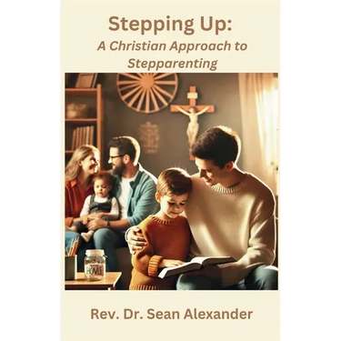 Stepping Up: A Christian Approach to Stepparenting