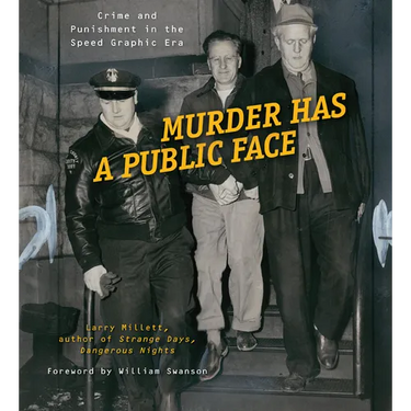 Murder Has a Public Face: Crime and Punishment in the Speed Graphic Era
