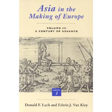 Asia in the Making of Europe, Volume III: A Century of Advance. Book 3: Southeast Asia