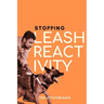 Stopping Leash Reactivity: A Balanced Approach to Stopping Leash Reactivity Once and for All