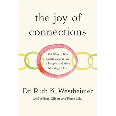 The Joy of Connections: 100 Ways to Beat Loneliness and Live a Happier and More Meaningful Life
