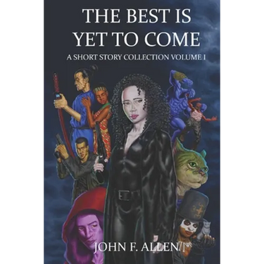 The Best Is Yet To Come: A Short Story Collection Volume 1