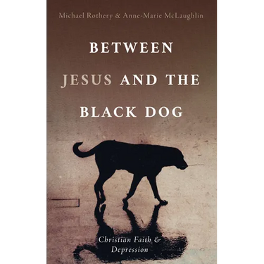 Between Jesus and the Black Dog: Christian Faith and Depression