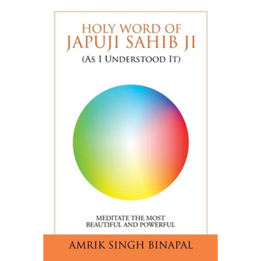 Holy Word of Japuji Sahib Ji (As I Understood It): Meditate the Most Beautiful and Powerful