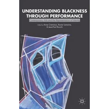 Understanding Blackness Through Performance: Contemporary Arts and the Representation of Identity