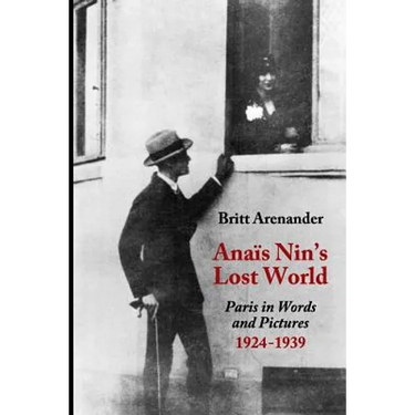 Anais Nin's Lost World: Paris in Words and Pictures, 1924-1939