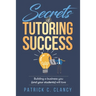 Secrets of Tutoring Success: Creating a business you (and your students) will love