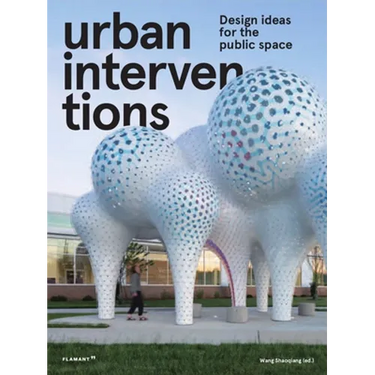 Urban Interventions: Design Ideas for the Public Space