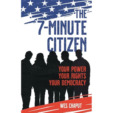 The 7-Minute Citizen: Your Power, Your Rights, and Your Democracy