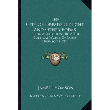 The City Of Dreadful Night And Other Poems: Being A Selection From The Poetical Works Of James Thomson (1919)