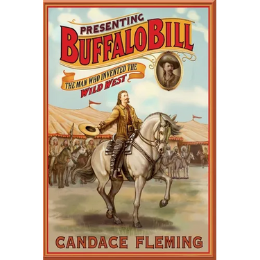 Presenting Buffalo Bill: The Man Who Invented the Wild West