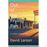 Out of the Frying Pan