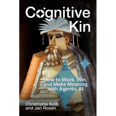 Cognitive Kin: How to Work, Win, and Make Meaning with Agentic AI