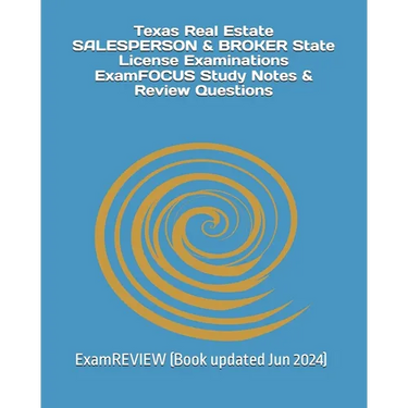 Texas Real Estate SALESPERSON & BROKER State License Examinations ExamFOCUS Study Notes & Review Questions