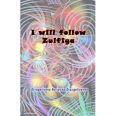 I will follow Zulfiya: (Poetry & Prose)