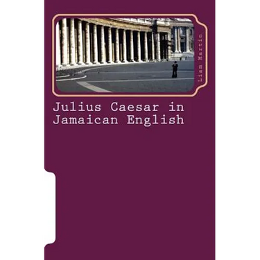Julius Caesar in Jamaican English: Two patois versions of Shakespeare's play
