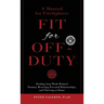 Fit For Off-Duty: A Manual for Firefighters: Healing from Work-Related Trauma, Restoring Personal Relationships, and Thriving at Home
